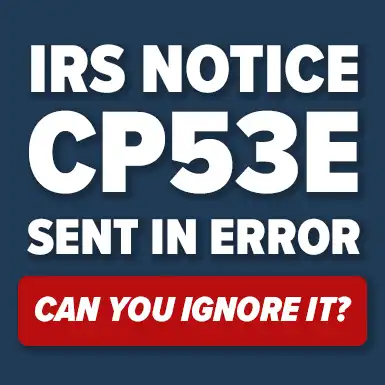 What to Do If You Receive an IRS CP53E Notice in Error